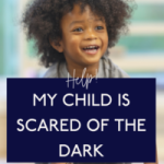 My Child Is Scared Of The Dark! (How To Introduce A Nightlight)