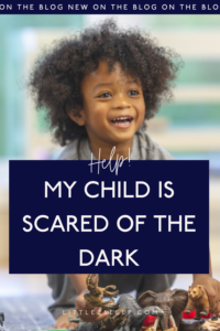 My Child Is Scared Of The Dark! (How To Introduce A Nightlight)