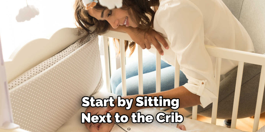 Start by Sitting Next to the Crib