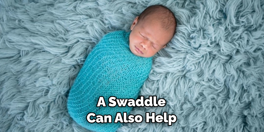  A Swaddle Can Also Help
