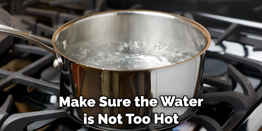 Make Sure the Water is Not Too Hot