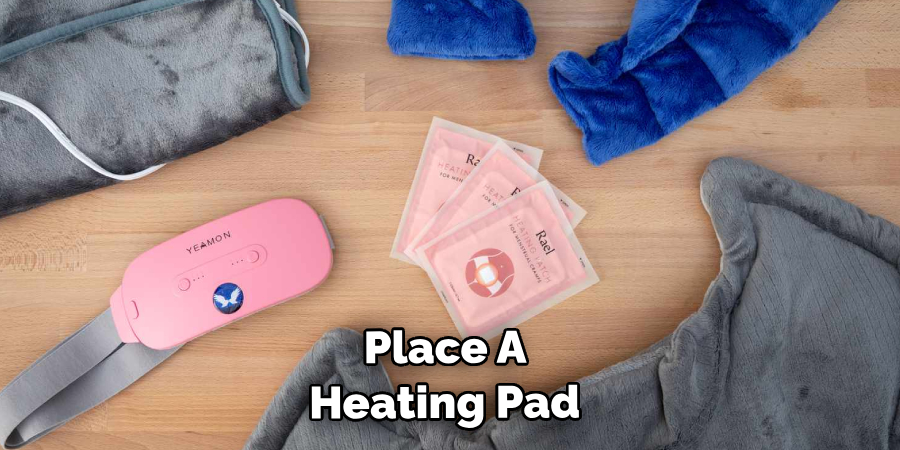 Place A Heating Pad 
