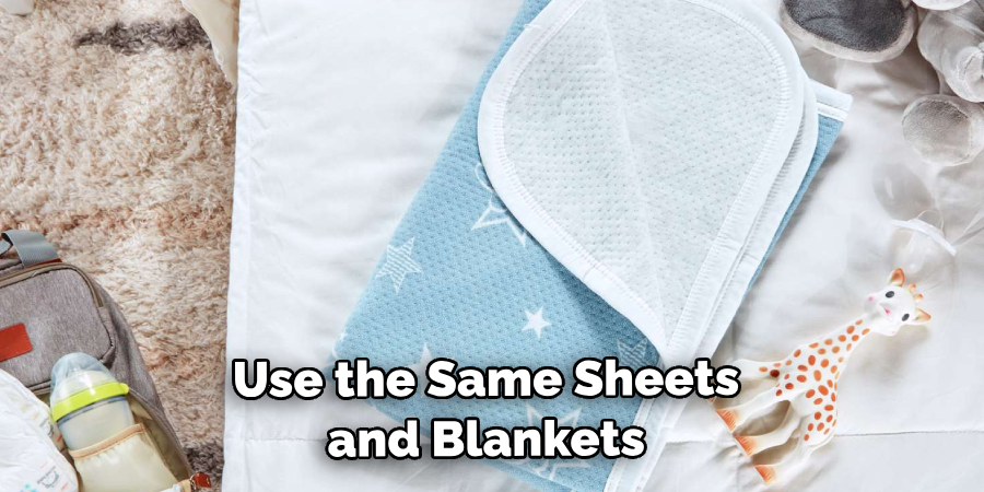 Use the Same Sheets and Blankets 