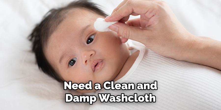 Need a Clean and Damp Washcloth