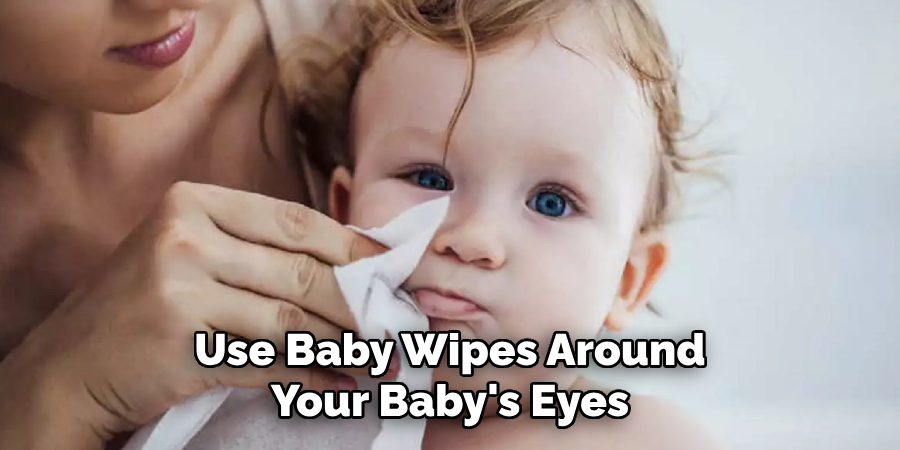 Use Baby Wipes Around Your Baby's Eyes