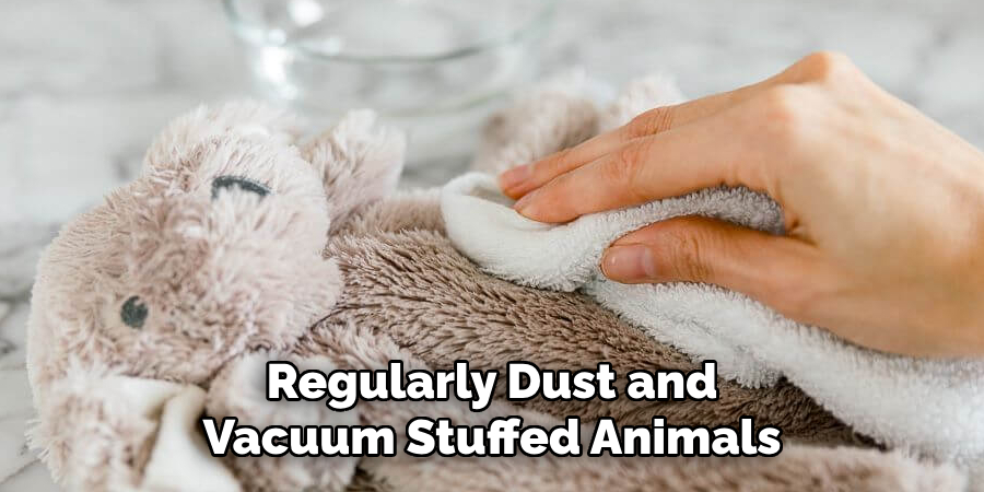Regularly Dust and Vacuum Stuffed Animals