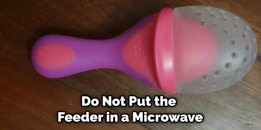 Do Not Put the Feeder in a Microwave