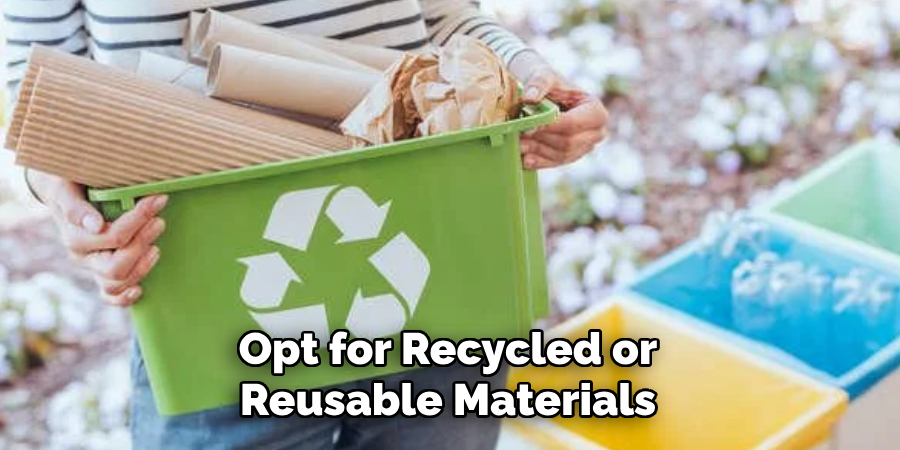 Opt for Recycled or Reusable Materials