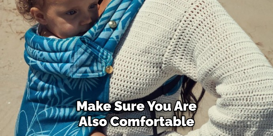 Make Sure You Are Also Comfortable